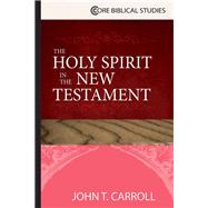 The Holy Spirit in the New Testament by Carroll, John T., 9781426766374