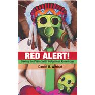 Red Alert! Saving the Planet with Indigenous Knowledge by Wildcat, Daniel, 9781555916374