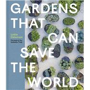 Gardens That Can Save the World by Delamain, Lottie; Tree, Isabella, 9781643266374