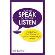 How to Speak So People Listen by Clayton, Mike, 9780273786375