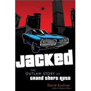Jacked The Outlaw Story of Grand Theft Auto by Kushner, David, 9780470936375