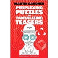 Perplexing Puzzles and Tantalizing Teasers by Gardner, Martin, 9780486256375