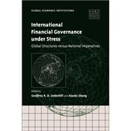 International Financial Governance under Stress: Global Structures versus National Imperatives by Edited by Geoffrey R. D. Underhill , Xiaoke  Zhang, 9780521036375