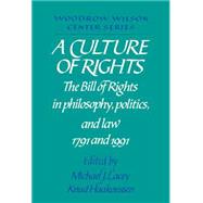 A Culture of Rights: The Bill of Rights in Philosophy, Politics and Law 1791 and 1991 by Edited by Michael James Lacey , Knud Haakonssen, 9780521416375