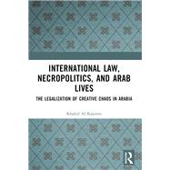 International Law, Necropolitics, and Arab Lives by Khaled Al-Kassimi, 9781003306375