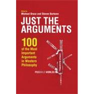 Just the Arguments 100 of the Most Important Arguments in Western Philosophy by Bruce, Michael; Barbone, Steven, 9781444336375