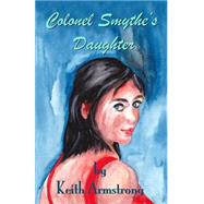 Colonel Smythe's Daughter by Armstrong, Keith, 9781503286375