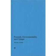 Foucault, Governmentality, and Critique by Lemke,Thomas, 9781594516375