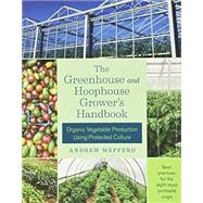 The Greenhouse and Hoophouse Grower's Handbook by Mefferd, Andrew, 9781603586375