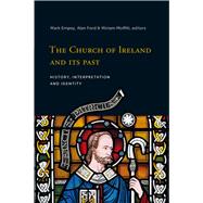 The Church of Ireland and its Past History, interpretation and identity by Empey, Mark; Ford, Alan; Moffitt, Miriam, 9781846826375