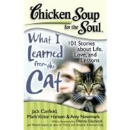 Chicken Soup for the Soul: What I Learned from the Cat 101 Stories about Life, Love, and Lessons by Canfield, Jack; Hansen, Mark Victor; Newmark, Amy; Diamond, Wendy, 9781935096375