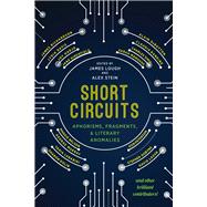 Short Circuits Aphorisms, Fragments, and Literary Anomalies by Lough, James; Stein, Alex, 9781943156375