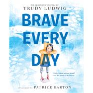 Brave Every Day by Ludwig, Trudy; Barton, Patrice, 9780593306376