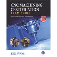 Cnc Machining Certification Exam Guide by Evans, Ken, 9780831136376