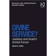 Divine Service?: Judaism and Israel's Armed Forces by Cohen,Stuart A., 9781409466376
