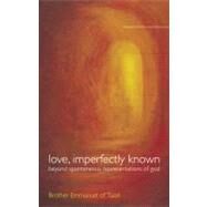 Love, Imperfectly Known Beyond Spontaneous Representations of God by of Taiz, Brother Emmanuel; Livingstone, Dinah, 9781441116376