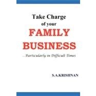 Take Charge of Your Family Business by Krishnan, S. A., 9781466416376