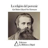 La religion del porvenir / The religion of the future by Von Hartmann, Karl Robert Eduard, 9781502596376