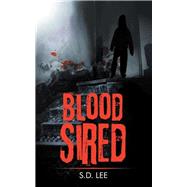 Blood Sired by Lee, S. D., 9781504956376