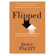 Flipped The Provocative Truth That Changes Everything We Know About God by Pagitt, Doug, 9781601426376