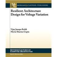 Resilient Architecture Design for Voltage Variation by Reddi, Vijay Janapa; Gupta, Meeta Sharma, 9781608456376