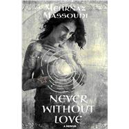 Never Without Love by Massoudi, Mehrnaz, 9781771336376