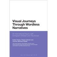 Visual Journeys Through Wordless Narratives An International Inquiry With Immigrant Children and The Arrival by Arizpe, Evelyn; Colomer, Teresa; Martnez-Roldn, Carmen, 9781780936376