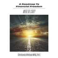 A Roadmap To Financial Freedom Where Do I Start? by Whitlock, Chrishonda, 9798350946376