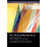 The Oxford Handbook of Women and Competition by Fisher, Maryanne L., 9780199376377