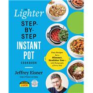 The Lighter Step-By-Step Instant Pot Cookbook Easy Recipes for a Slimmer, Healthier YouWith Photographs of Every Step by Eisner, Jeffrey, 9780316706377