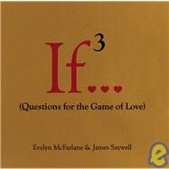 If..., Volume 3 (Questions for the Game of Love) by McFarlane, Evelyn; Saywell, James, 9780679456377