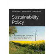 Sustainability Policy Hastening the Transition to a Cleaner Economy by Cohen, Steven; Eimicke, William; Miller, Alison, 9781118916377