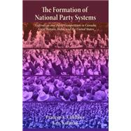 The Formation of National Party Systems: Federalism and Party Competition in Canada, Great Britain, India, and the United States by Chhibber, Pradeep; Kollman, Ken, 9781400826377