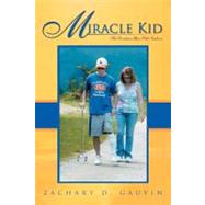 Miracle Kid: The Seventeen-Year-Old Newborn by Gauvin, Zachary D., 9781469786377