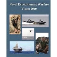 Naval Expeditionary Warfare Vision 2010 by Department of the Navy; U.S. Marine Corps, 9781508526377