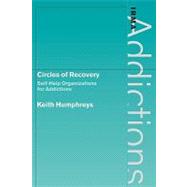 Circles of Recovery: Self-Help Organizations for Addictions by Keith Humphreys, 9780521176378