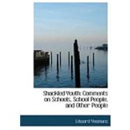 Shackled Youth : Comments on Schools, School People, and Other People by Yeomans, Edward, 9780554776378