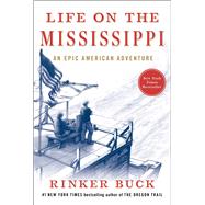 Life on the Mississippi An Epic American Adventure by Buck, Rinker, 9781501106378