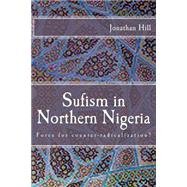 Sufism in Northern Nigeria by Hill, Jonathan N. C., 9781502886378