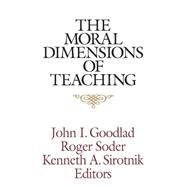 The Moral Dimensions of Teaching by Goodlad, John I.; Soder, Roger; Sirotnik, Kenneth A., 9781555426378