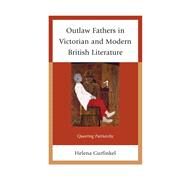 Outlaw Fathers in Victorian and Modern British Literature Queering Patriarchy by Gurfinkel, Helena, 9781611476378