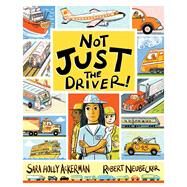 Not Just the Driver! by Ackerman, Sara Holly; Neubecker, Robert, 9781665936378