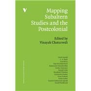 Mapping Subaltern Studies and the Postcolonial by Chaturvedi, Vinayak; Arnold, David; Bayly, C.A.; Brass, Tom; Chakrabarty, Dipesh, 9781844676378