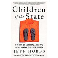 Children of the State Stories of Survival and Hope in the Juvenile Justice System by Hobbs, Jeff, 9781982116378