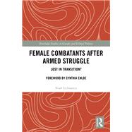 Female Combatants after Armed Struggle: Lost in Transition? by Gilmartin,Niall, 9780415786379