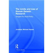 The Limits and Lies of Human Genetic Research: Dangers For Social Policy by Kaplan,Jonathan Michael, 9780415926379