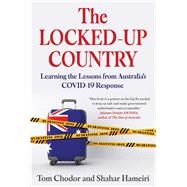 The Locked-up Country Learning the Lessons from Australias COVID-19 Response by Hameiri, Shahar; Chodor, Tom, 9780702266379