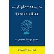 The Diplomat in the Corner Office by Fort, Timothy L., 9780804786379