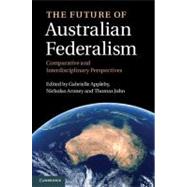 The Future of Australian Federalism by Appleby, Gabrielle; Aroney, Nicholas; John, Thomas, 9781107006379