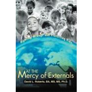 At the Mercy of Externals: Righting Wrongs and Protecting Kids by Roberts, David L., Ph.D., 9781475916379